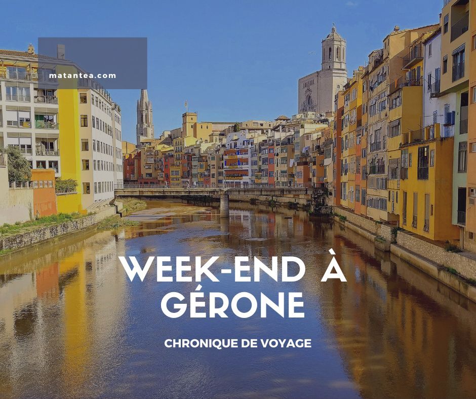 Pourquoi visiter Gérone en un week-end